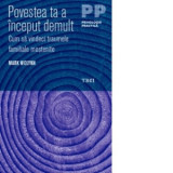 Povestea ta a inceput demult. Cum sa vindeci traumele familiale mostenite - Mark Wolynn