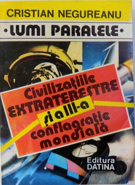CIVILIZATIILE EXTRATERESTRE SI A III - A CONFLAGRATIE MONDIALA de CRISTIAN NEGUREANU *MINIMA UZURA