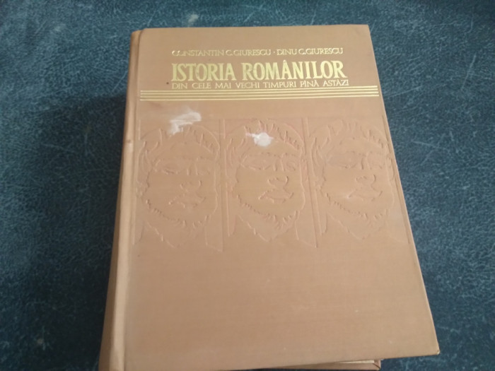 CONSTANTIN C GIURESCU - ISTORIA ROMANILOR DIN CELE MAI VECHI TIMPURI PANA ASTAZI