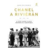 Chanel a Rivi&eacute;r&aacute;n - A C&ocirc;te d'Azur vil&aacute;ga b&eacute;k&eacute;ben &eacute;s h&aacute;bor&uacute;ban - Anne de Courcy