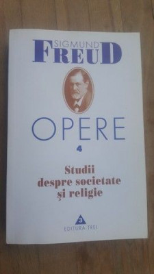 Opere vol.4 Studii despre societate si religie- Sigmund Freud foto