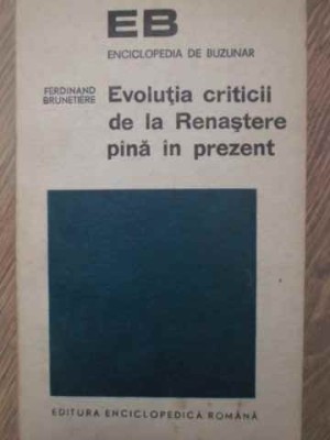 EVOLUTIA CRITICII DE LA RENASTERE PANA IN PREZENT-FERDINAND BRUNETIERE-90450 foto