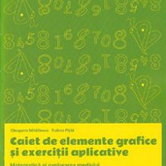 Matematica si explorarea mediului - Clasa pregatitoare - Caiet de elemente grafice si exercitii aplicative - Cleopatra Mihailescu, Tudora Pitila