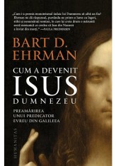 Cum a devenit Isus Dumnezeu - Bart D. Ehrman, Humanitas