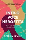 Intr-o voce nerostita. Deblocarea traumelor si restabilirea starii de bine - Dr. Peter A. Levine, Andra Samata