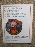 Intamplarile si Faptele de Pomina ale Nazdravanului Til Buhoglinda - Editura Arta Grafica, 1991