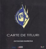 Octavian Barbosa - Carte de titluri | Noi Media Print | 130 pagini | 2011 | Romana | Brosata