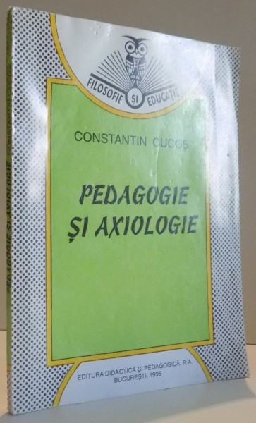 PEDAGOGIE SI AXIOLOGIE de CONSTANTIN CUCOS , 1995,