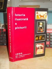 ISTORIA ILUSTRATA A PICTURII : 1000 DE REPRODUCERI IN CULORI , 1973 foto