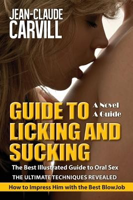 Guide to Licking and Sucking - How to Impress Him with the Best Blowjob - The Best Illustrated Guide to Oral Sex - The Ultimate Techniques Revealed: A foto