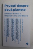 POVESTI DESPRE DOUA PLANETE , volum coordonat de JOHN FREEMAN , SCHIMBARI CLIMATERICE SI INEGALITATE INTR- O LUME DIVIZATA , 2021
