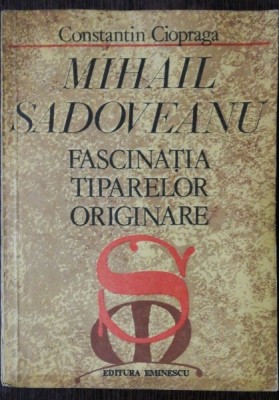 MIHAIL SADOVEANU -FASCINATIA TIPARELOR ORIGINARE - CONSTANTIN CIOPRAGA foto