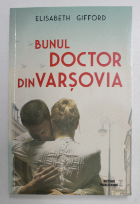 BUNUL DOCTOR DIN VARSOVIA , roman de ELISABETH GIFFORD , 2018 foto