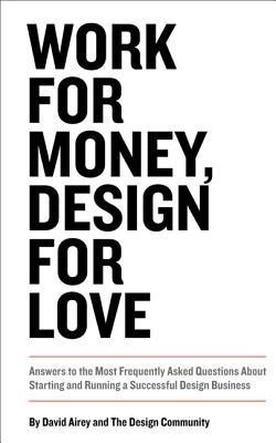 Work for Money, Design for Love: Answers to the Most Frequently Asked Questions about Starting and Running a Successful Design Business foto