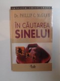 IN CAUTAREA SINELUI. SA NE REFACEM VIATA PE BAZA REPERELOR PERSONALE de PHILLIP C. MCGRAW 2003