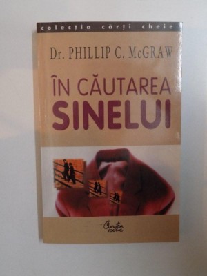 IN CAUTAREA SINELUI. SA NE REFACEM VIATA PE BAZA REPERELOR PERSONALE de PHILLIP C. MCGRAW 2003 foto