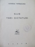 Sub trei dictaturi , 1944 (lipsa coperta fata) - Lucretiu Patrascanu