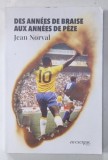 DES ANNEES DE BRAISE AUX ANNEES DE PEZE par JEAN NORVAL , 2021