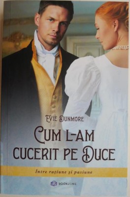 Cum l-am cucerit pe duce. Intre ratiune si pasiune &amp;ndash; Evie Dunmore foto