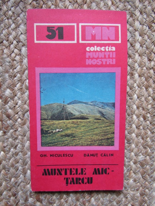MUNTELE MIC-TARCU (HARTA LIPSA)-GH. NICULESCU, DANUT CALIN