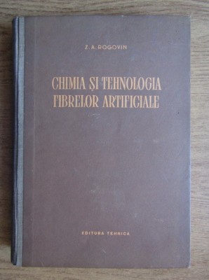 Chimia Si Tehnologia Fibrelor Artificiale - Z. A. Rogovin , 20798 foto