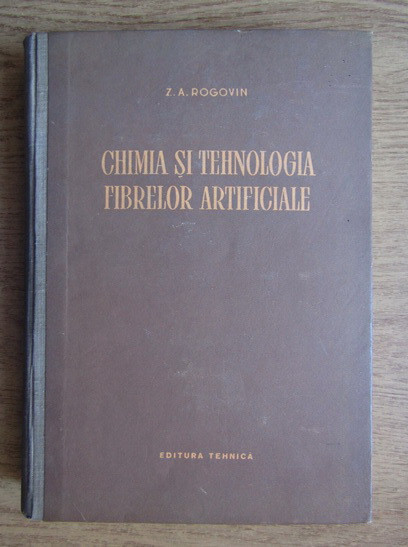 Chimia Si Tehnologia Fibrelor Artificiale - Z. A. Rogovin ,552168