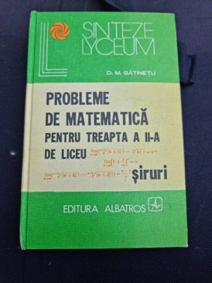 D .M. Batinetu - Probleme de Matematica pentru Treapta a II-a de Liceu foto