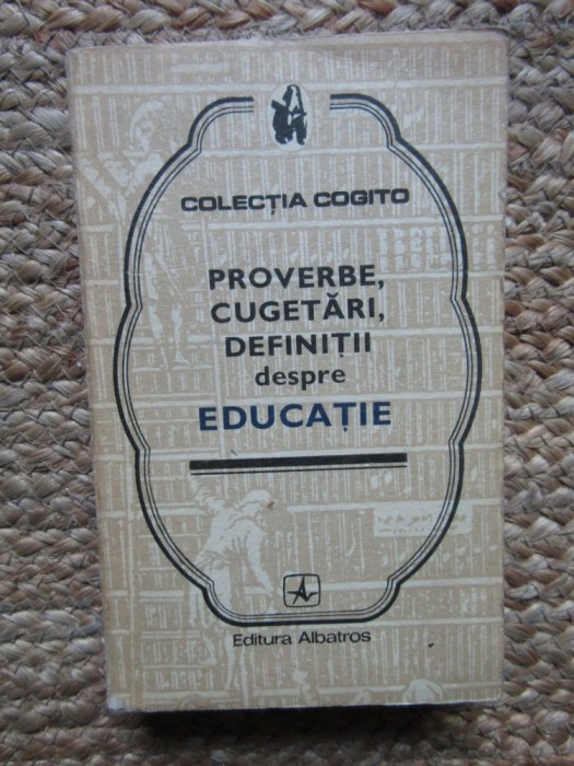 PROVERBE, CUGETARI, DEFINITII DESPRE EDUCATIE-COLECTIV