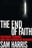 The End of Faith: Religion, Terror, and the Future of Reason