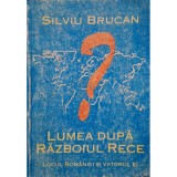 Silviu Brucan - Lumea dupa Razboiul Rece (Editia: 1996)