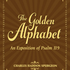 The Golden Alphabet: An Exposition of Psalm 119