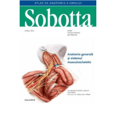 Atlas de anatomie a omului Sobotta. Anatomie generala si sistemul musculoscheletic, volumul 1