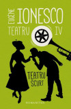 Teatru IV. Teatru scurt - Paperback brosat - Eug&egrave;ne Ionesco - Humanitas