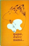 O, mama, dulce mama - Nicolae Tirioi - Poezie, FACLA, 1973, Limba Romana, Stare Buna, Coperta Brosata