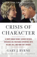 Crisis of Character: A White House Secret Service Officer Discloses His Firsthand Experience with Hillary, Bill, and How They Operate foto