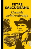 Ucenicie printre gloante - Petre Salcudeanu