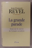 LA GRANDE PARADE , ESSAI SUR LA SURVIE DE L &#039;UTOPIE SOCIALISTE par JEAN - FRANCOIS REVEL , 2000