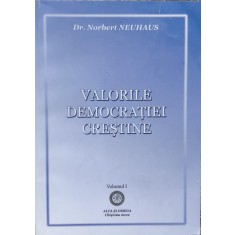 Valorile Democratiei Crestine Vol. 1 - Norbert Neuhaus ,557517