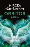 Orbitor. Corpul | Mircea Cartarescu, Humanitas