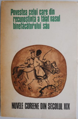 Povestea celui care din recunostinta a taiat nasul binefacatorului sau. Nuvele coreene din secolul XIX (coperta putin uzata) foto