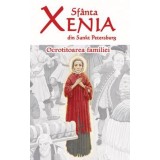 Sfanta Xenia din Sankt Petersburg. Ocrotitoarea familiei - Editura Ortodoxia