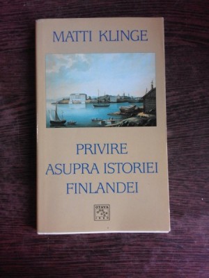 PRIVIRE ASUPRA ISTORIEI FINLANDEI - MATTI KLINGE foto
