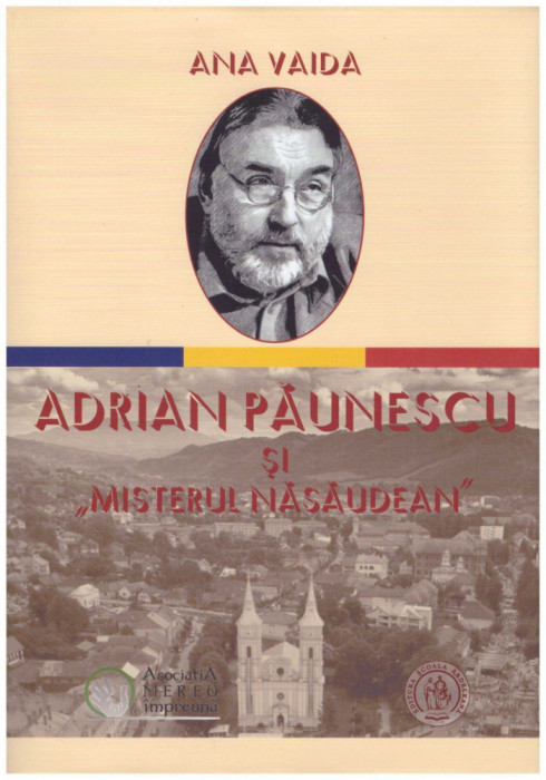 Ana Vaida - Adrian Paunescu si &quot;misterul nasaudean&quot; - 128900