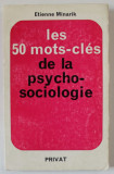 LES 50 MOTS - CLES DE LA PSYCHOSOCIOLOGIE par ETIENNE MINARIK , 1971 , EXEMPLAR SEMNAT DE TRAIAN HERSENI *