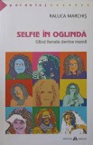 SELFIE IN OGLINDA. CAND FEMEIA DEVINE MAMA-RALUCA MARCHIS, 2014