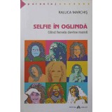 SELFIE IN OGLINDA. CAND FEMEIA DEVINE MAMA-RALUCA MARCHIS-244236