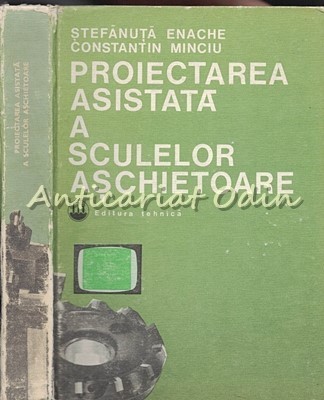 Proiectarea Asistata A Sculelor Aschietoare - Stefanuta Enache, Constantin Mincu foto