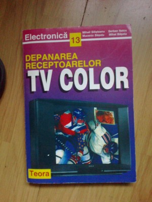 a2d DEPANAREA RECEPTOARELOR TV COLOR-MIHAIL SILISTEANU, MUCENIC BASOIU foto