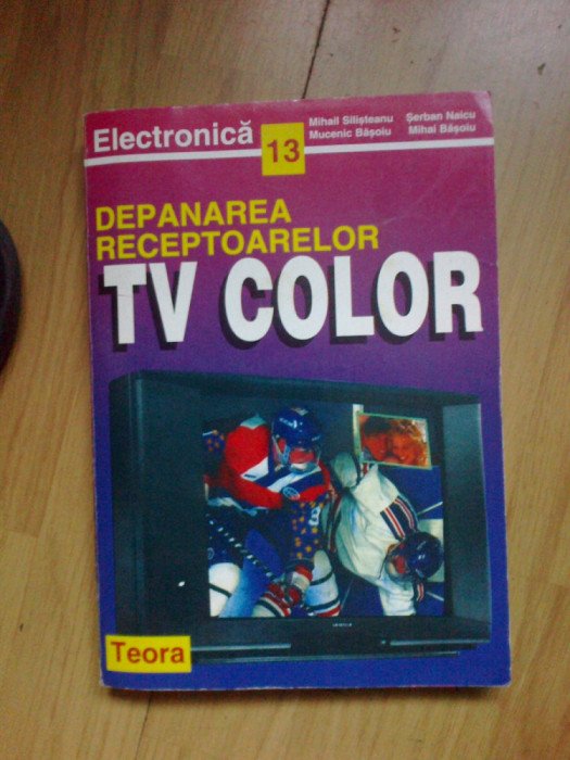 n4 DEPANAREA RECEPTOARELOR TV COLOR-MIHAIL SILISTEANU, MUCENIC BASOIU