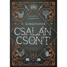 Csal&aacute;n &eacute;s csont - (K&uuml;l&ouml;nleges kiad&aacute;s) - T. Kingfisher